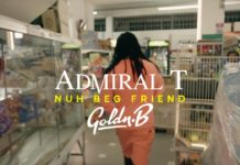 Admiral T Ft. Goldn.B – Nuh Beg Friend